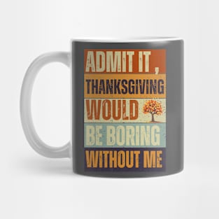 Admit It Thanksgiving Would Be Boring Without Me Vintage Tee Mug